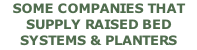 SOME COMPANIES THAT SUPPLY RAISED BED SYSTEMS & PLANTERS