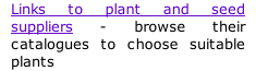 Links to plant and seed suppliers - browse their catalogues to choose suitable plants