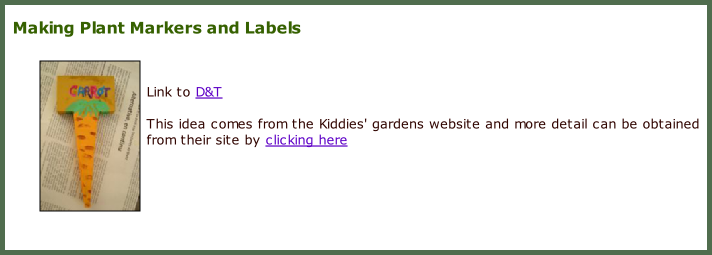 Making Plant Markers and Labels    Link to D&T  This idea comes from the Kiddies' gardens website and more detail can be obtained from their site by clicking here