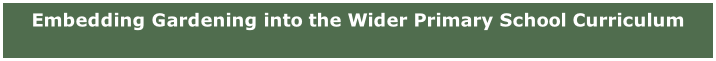 Embedding Gardening into the Wider Primary School Curriculum